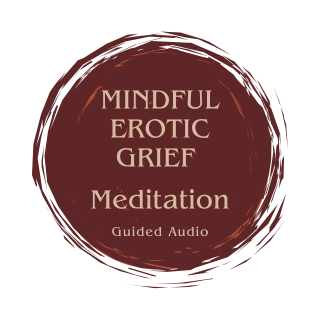 Mindful Erotic Grief Meditation Guided Audio