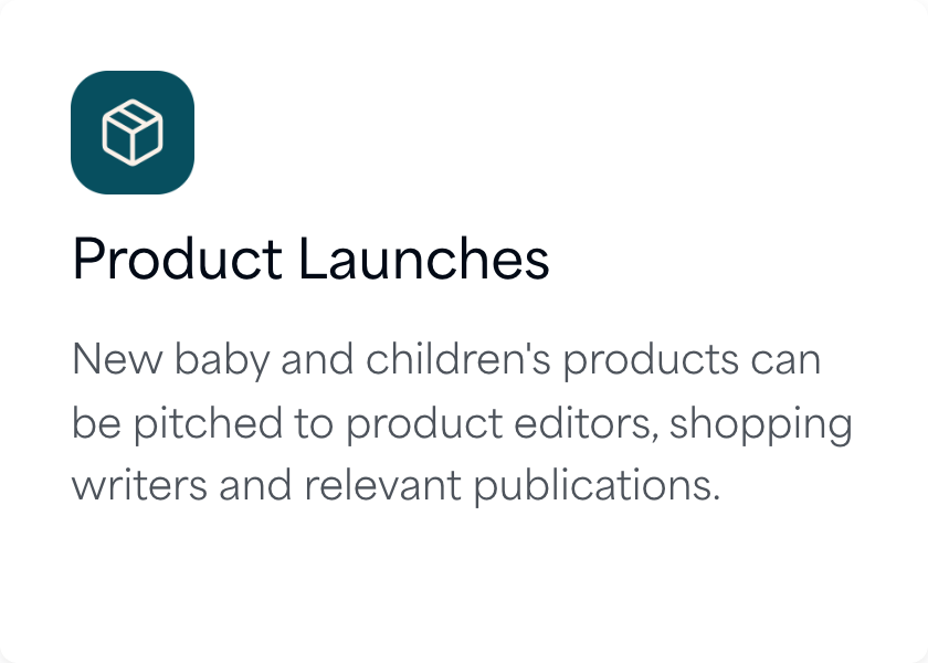 Product launches: new baby and children's products can be pitched to product editors, shopping writers and relevant publications
