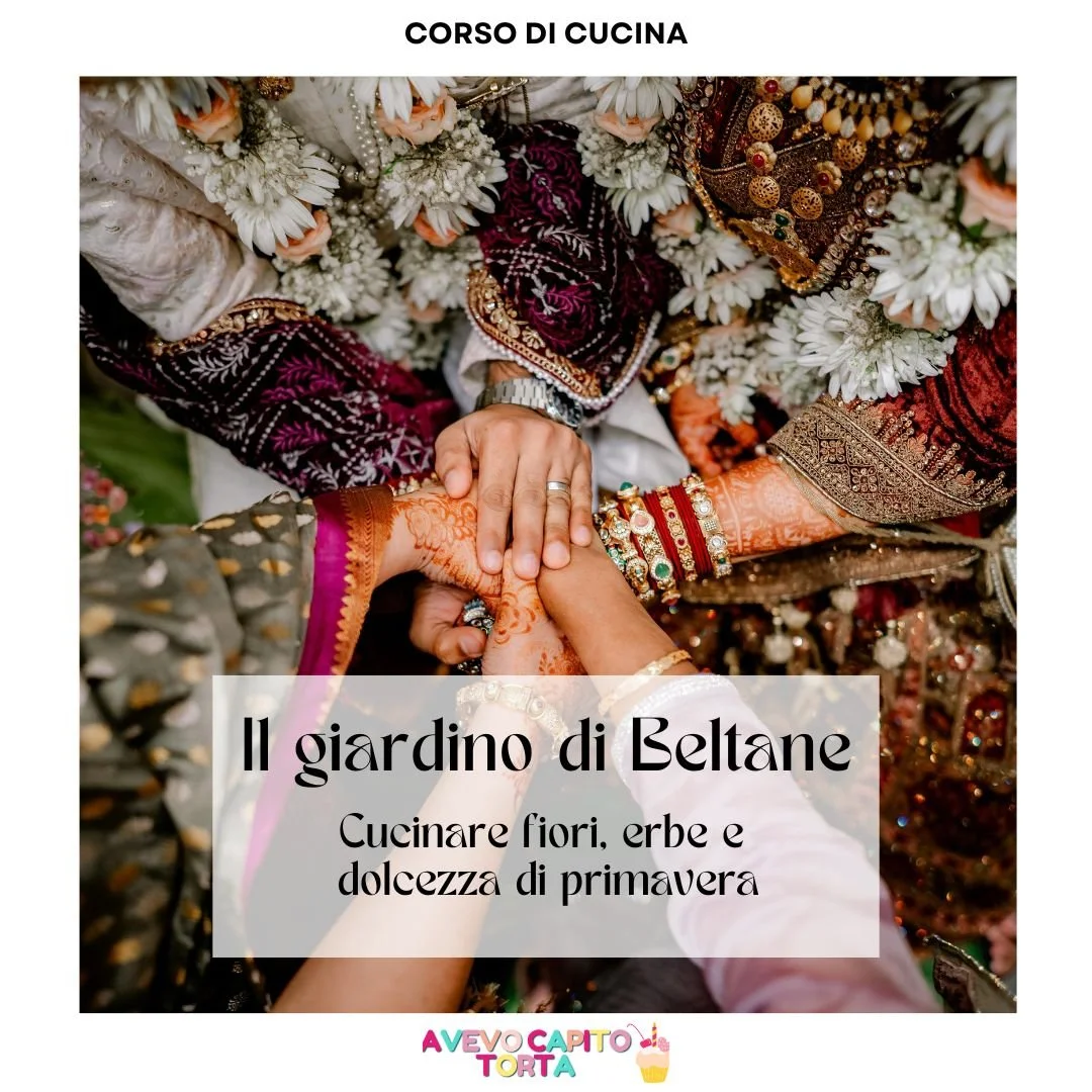 Il giardino di Beltane - Cucinare fiori, erbe e dolcezza di primavera