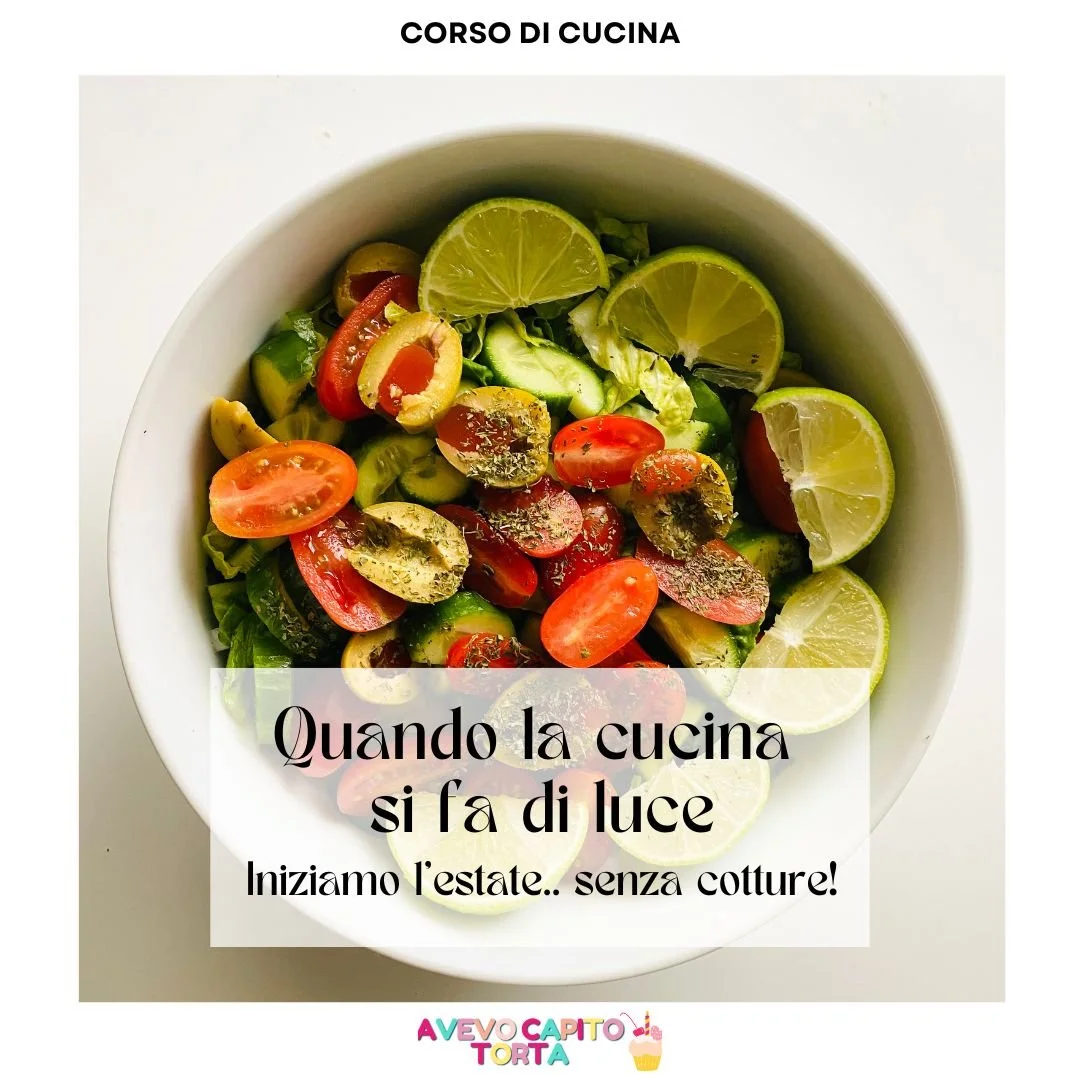 Quando la cucina si fa di luce - Iniziamo l'estate.. senza cotture!