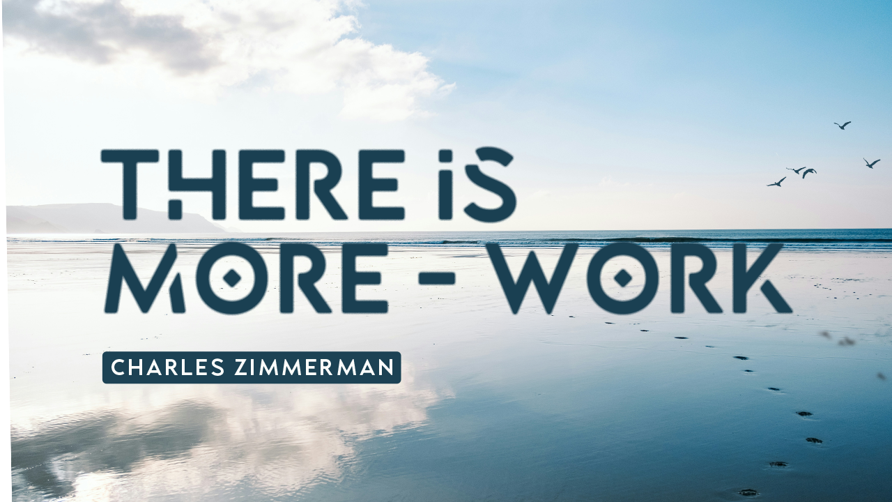 There Is More - Work