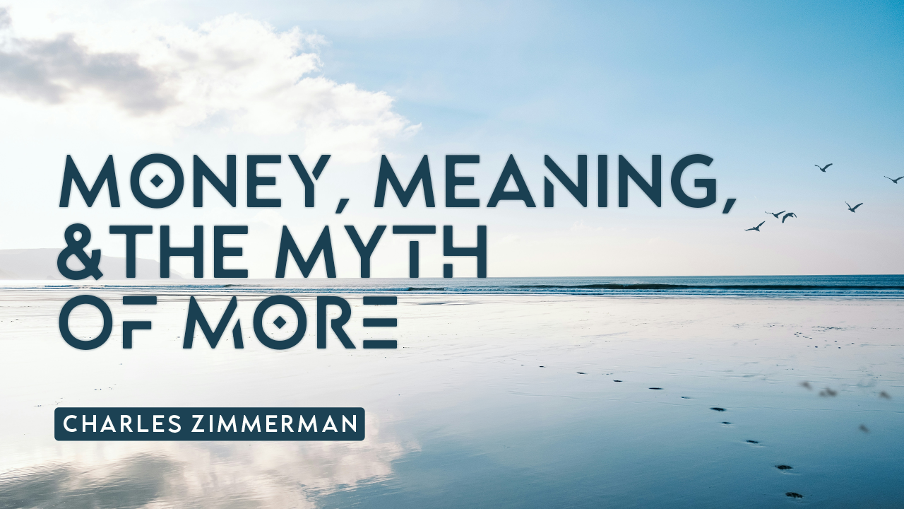Money, Meaning, &amp; the Myth of more