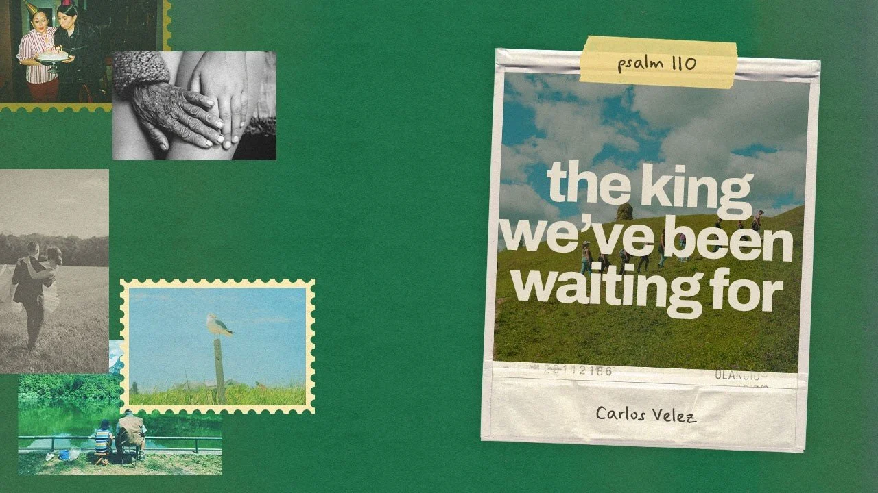 The King We've Been Waiting For: What Psalm 110 Reveals About Every Longing in Your Heart
