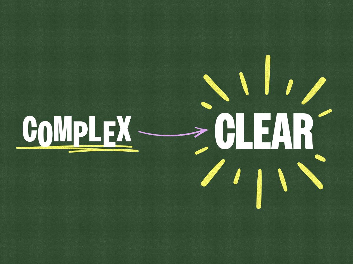 Making the Complex Clear: Why Simplicity Is Your Superpower