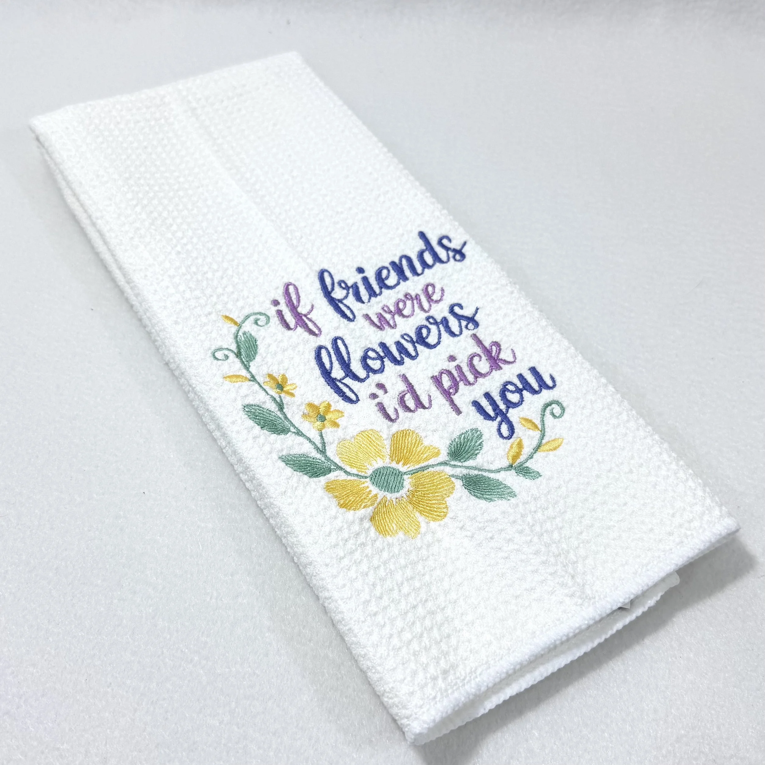 If friends were flowers I'd pick you embroidered tea towel.jpeg