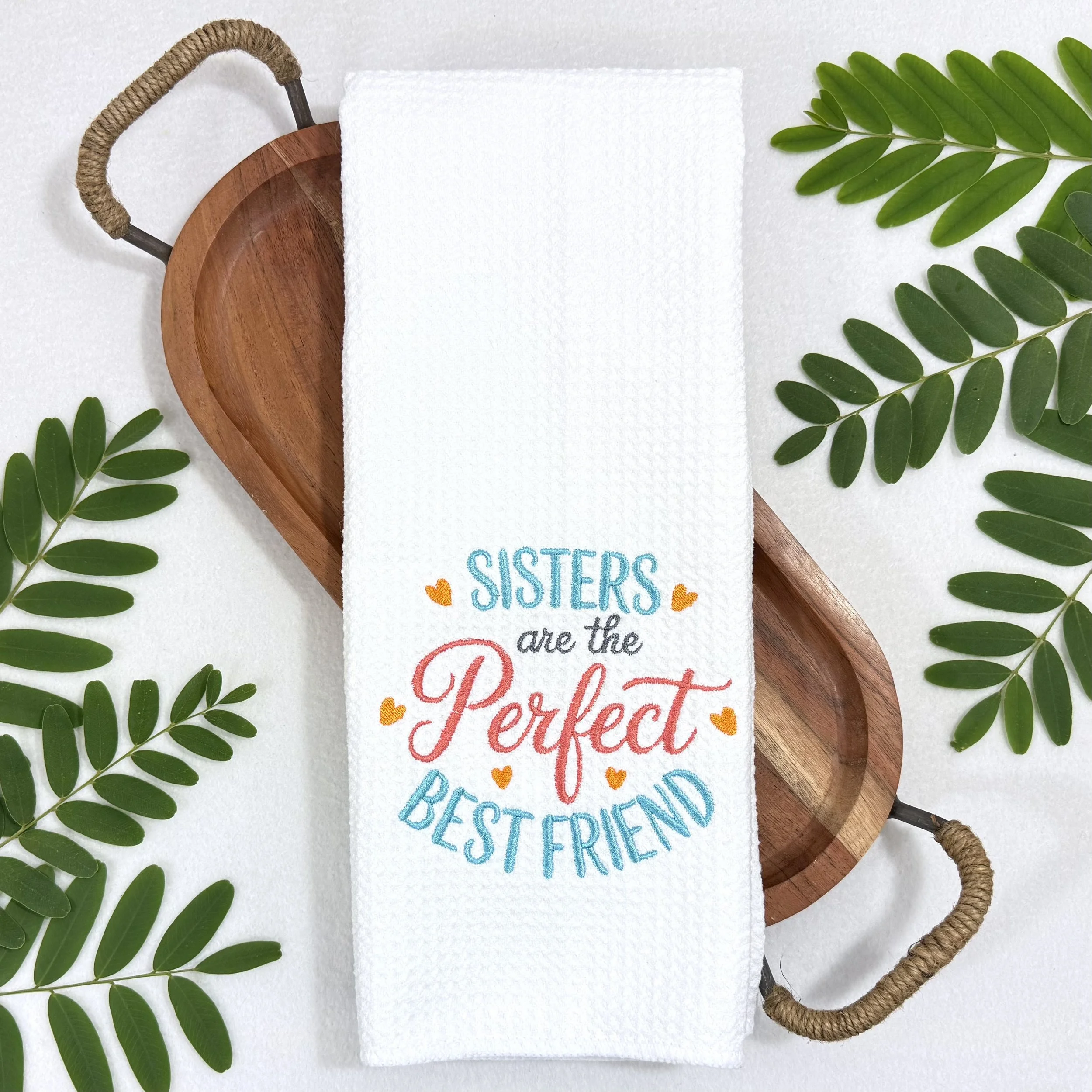 Sisters Are The Perfect Best Friend  embroidered microfiber kitchen and hand towel flat lay on tray with greenery