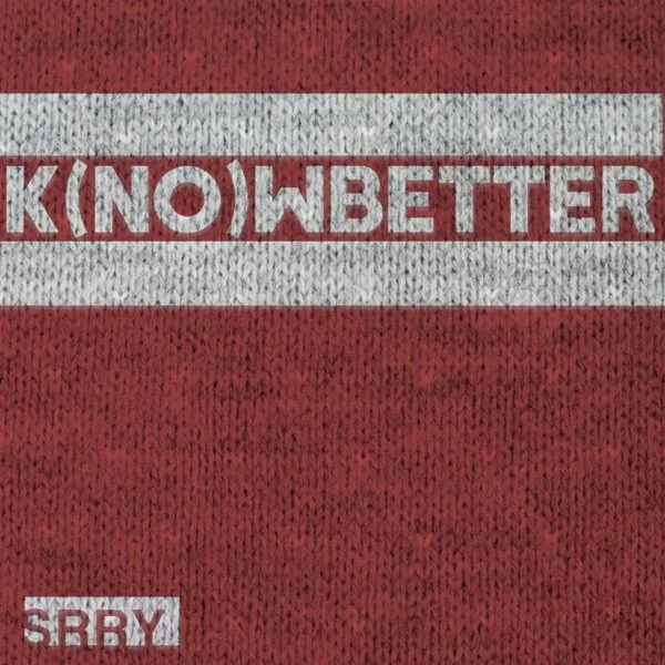 03 2019 K(No)W Better - Single.jpg