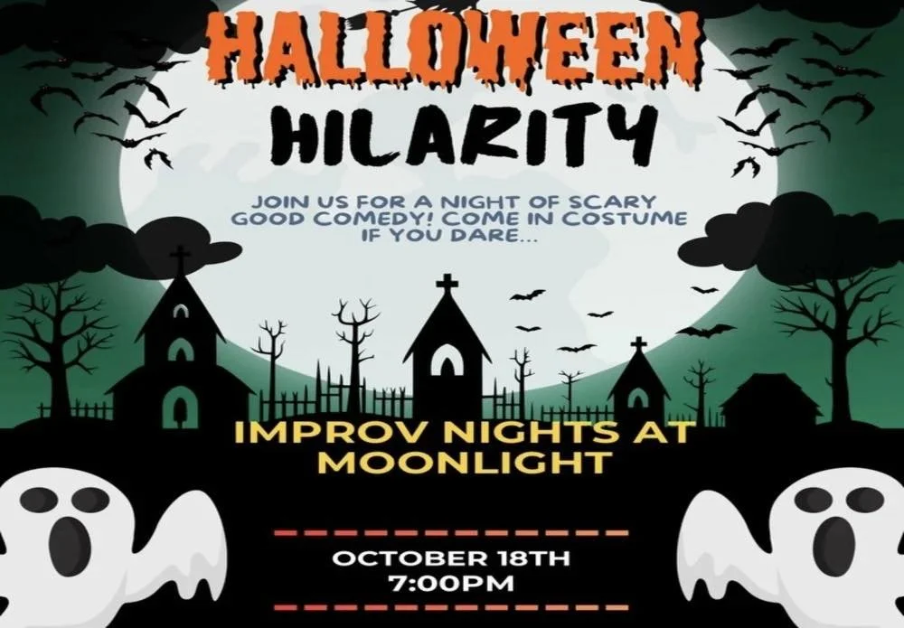 7pm Friday Oct 19th at Moonlight Stage Company A Halloween themed Improv night. Ticket link is below. Come out and see what we spook up! 

Costumes are welcomed

https://www.onthestage.tickets/show/tarver-enterprises-inc-dba-moonlight-stage-co/66feb2