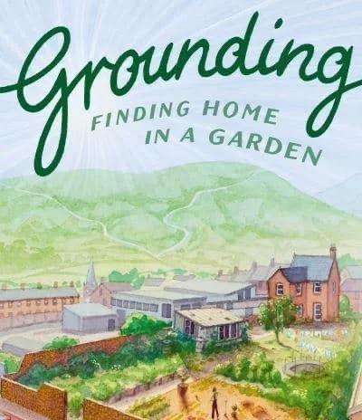 Grounding: Finding Home in a Garden - Lulah Elender