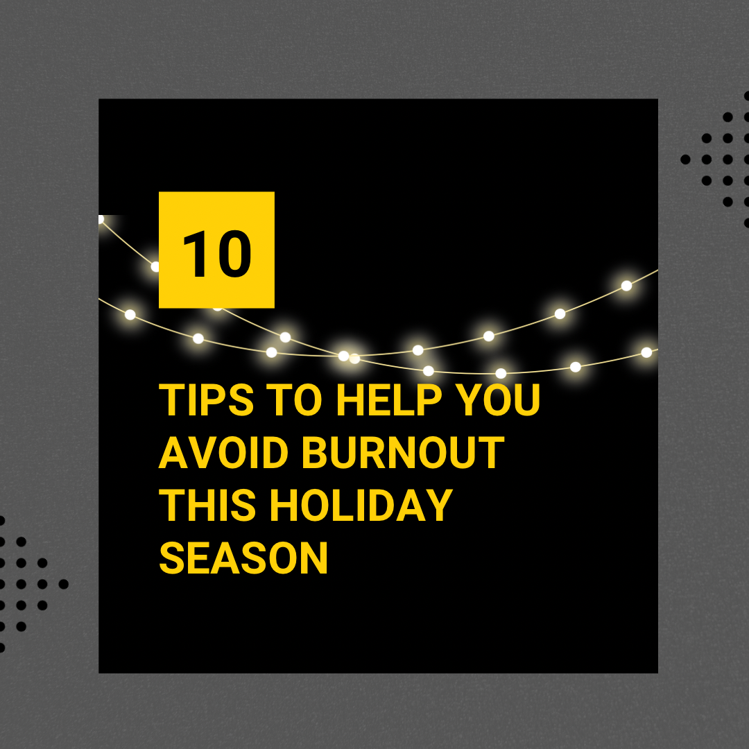 10 TIPS TO HELP YOU AVOID BURNOUT THIS HOLIDAY SEASON