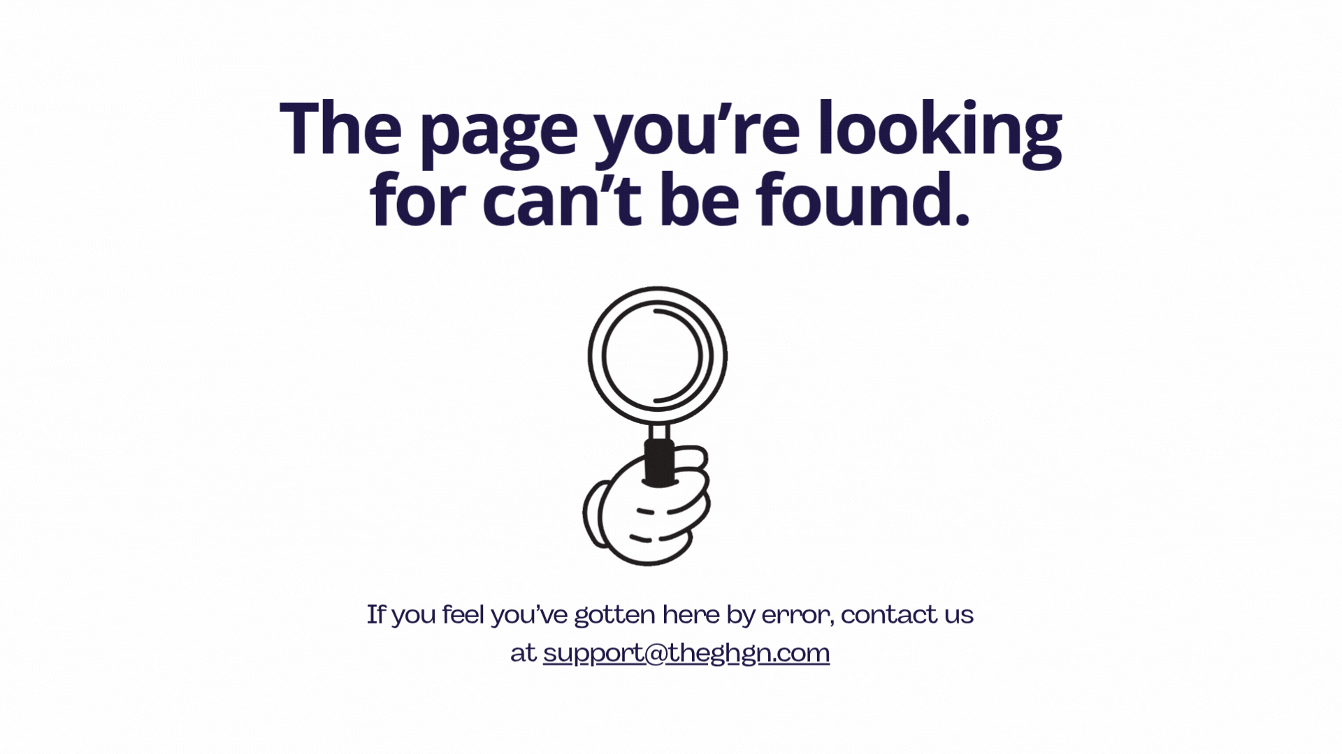 Web page displays a message: "The page you're looking for can't be found," with an illustration of a hand holding a magnifying glass below the text. There's also a note for contacting support via email at support@theghgn.com.