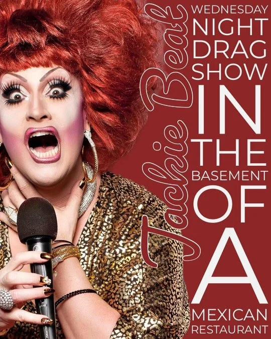 WEDNESDAY NIGHT DRAG SHOW IN THE BASEMENT OF A MEXICAN RESTAURANT!