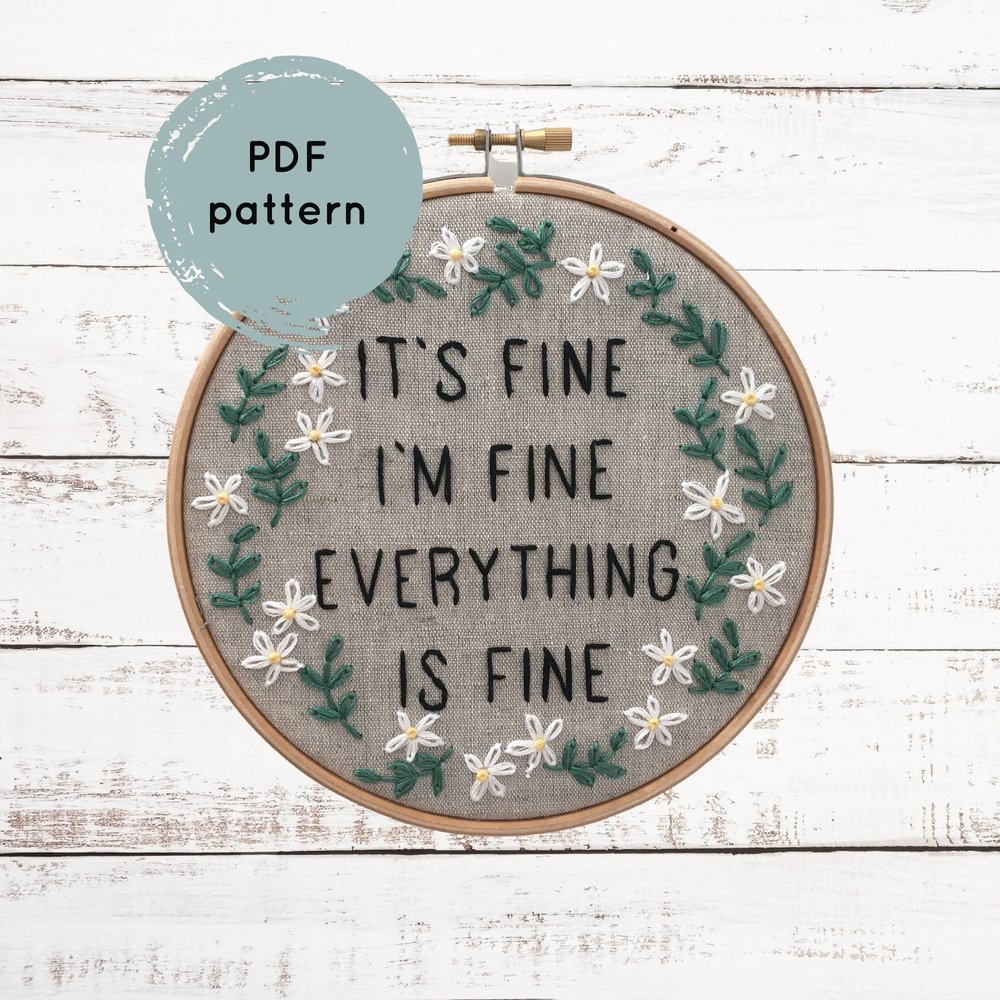 It's Fine, I'm Fine, Everything is Fine: Funny PDF Embroidery Pattern! — I  Heart Stitch Art: Beginner Embroidery Kits + Patterns