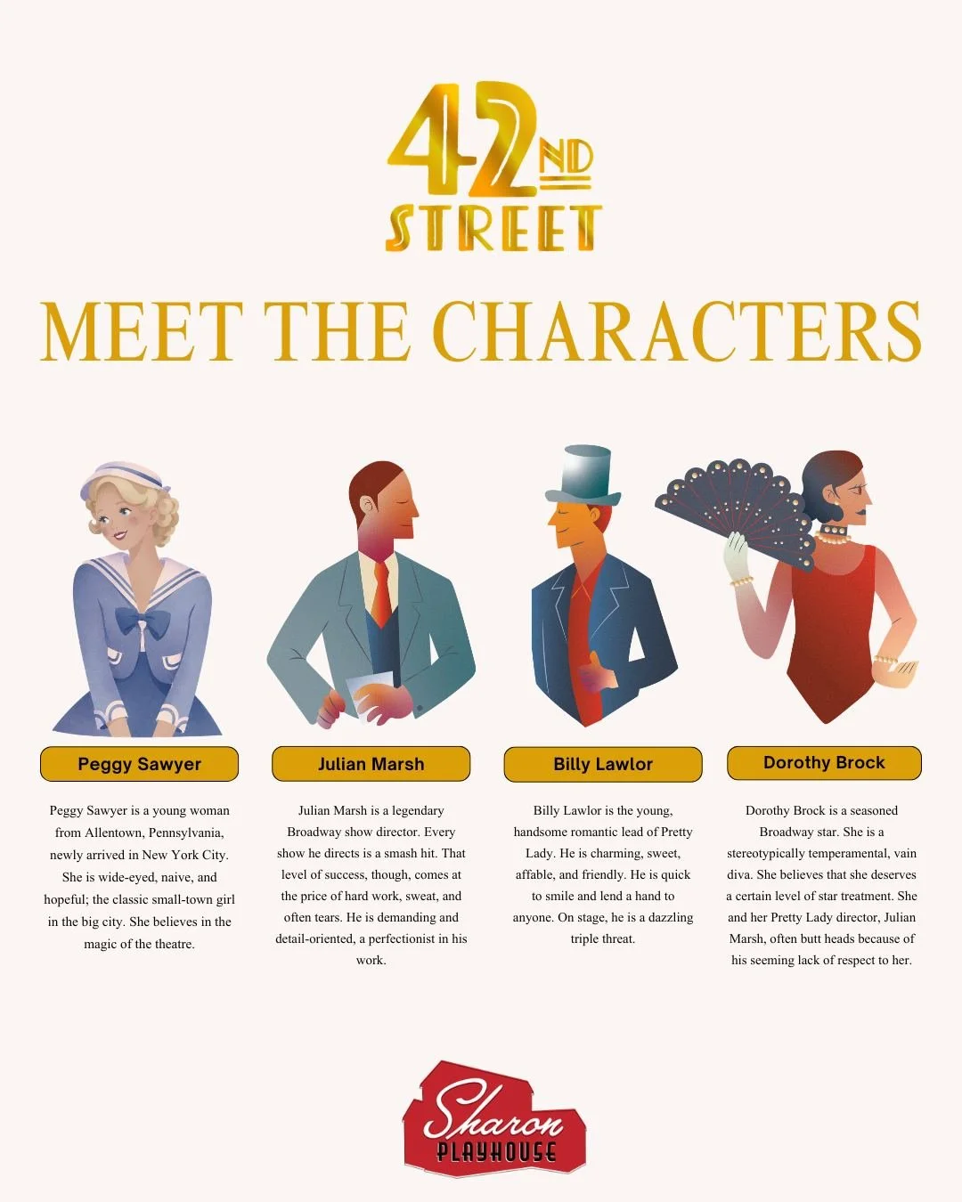 🎶 "Come and meet those dancing feet..."

Before the curtain rises on 42nd Street, meet the characters who bring the backstage drama, romance, ambition, and heart to this beloved Broadway classic.

42nd Street comes to Sharon Playhouse July