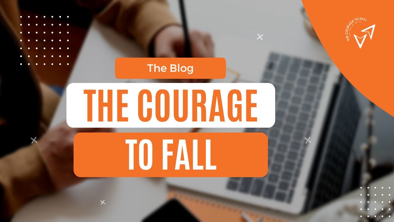 A digital graphic with the title 'The Courage to Fall' and the subtitle 'The Blog,' featuring a background image of a person writing at a desk with a laptop.