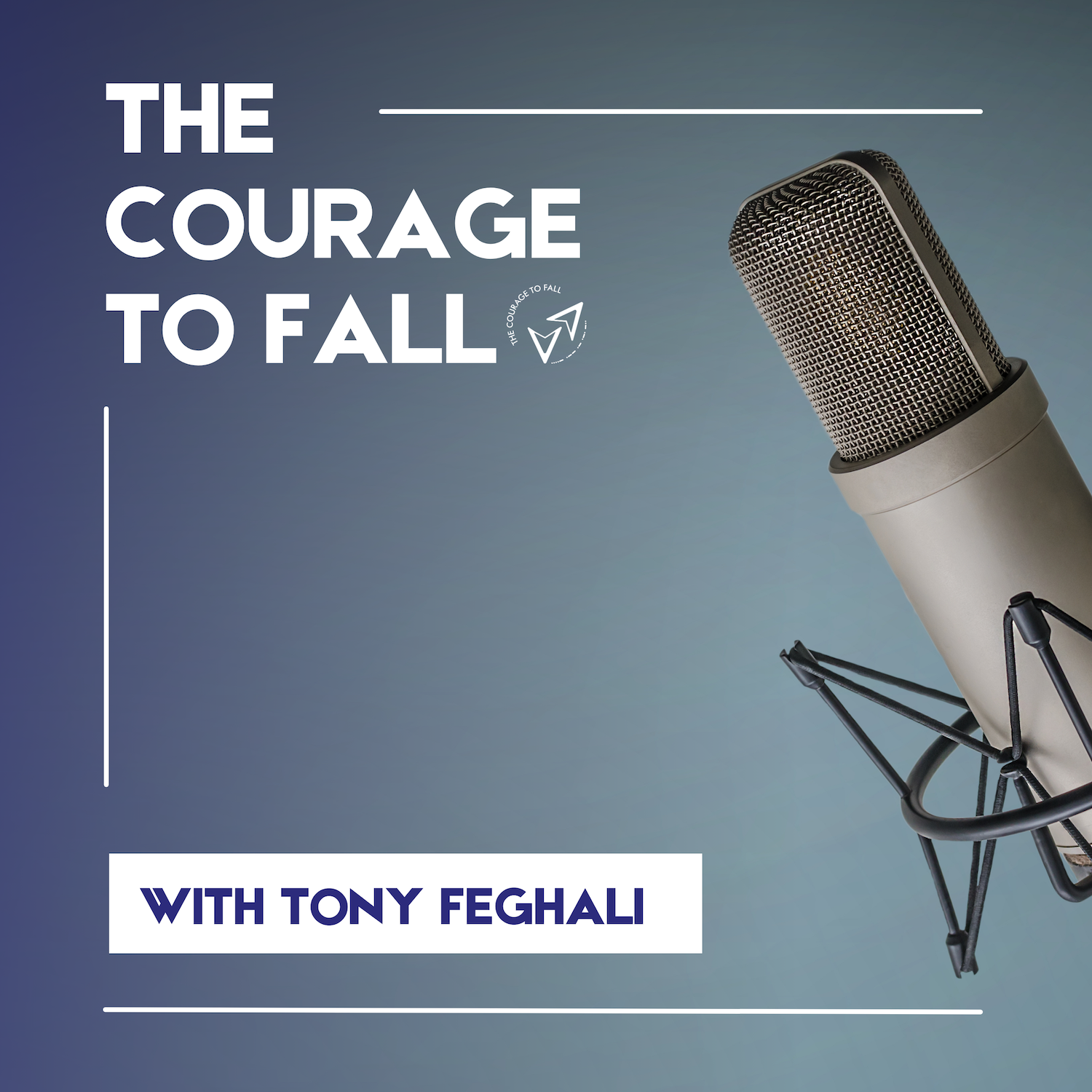 Podcast cover art with a large microphone on the right and text on the left that reads: 'The Courage to Fall with Tony Feghali'.
