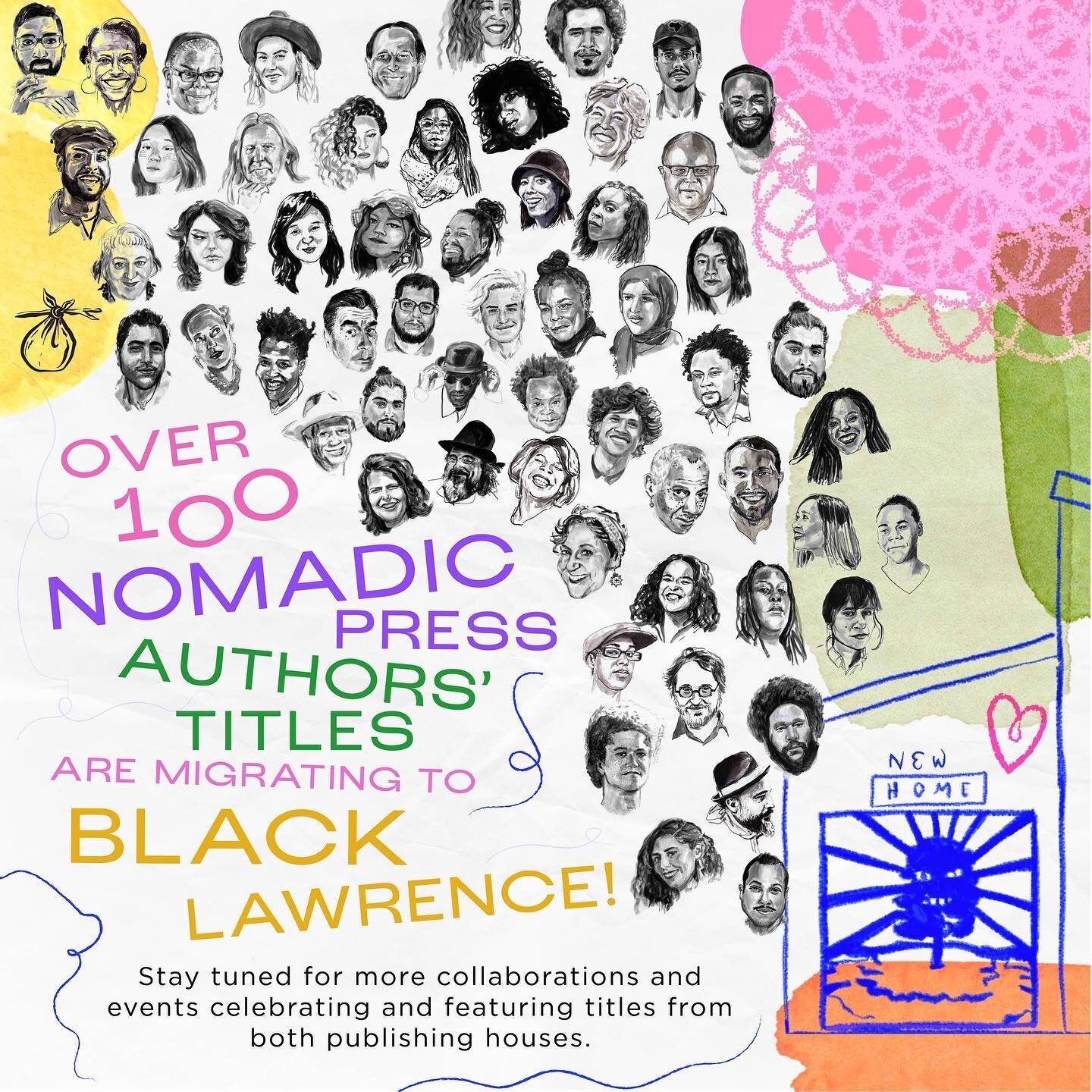 Over 100 Nomadic Press authors&rsquo; titles are migrating to Black Lawrence Press! Stay tuned for more collaborations and events celebrating and featuring titles from both houses. [note the portrait collection is not meant to be comprehensive of eve