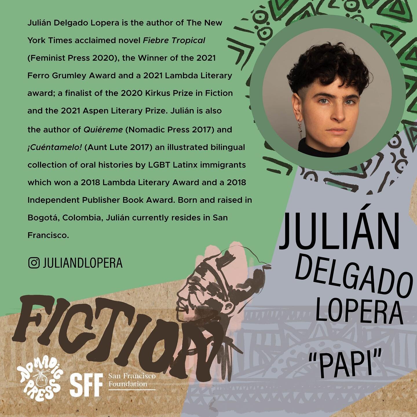 Join us in congratulating Juli&aacute;n Delgado Lopera for winning the 2023 San Francisco Foundation/Nomadic Press Literary Award in Fiction! Juli&aacute;n will receive $5000 for their novel-in-progress, PAPI&mdash;which blew away judges with its bol