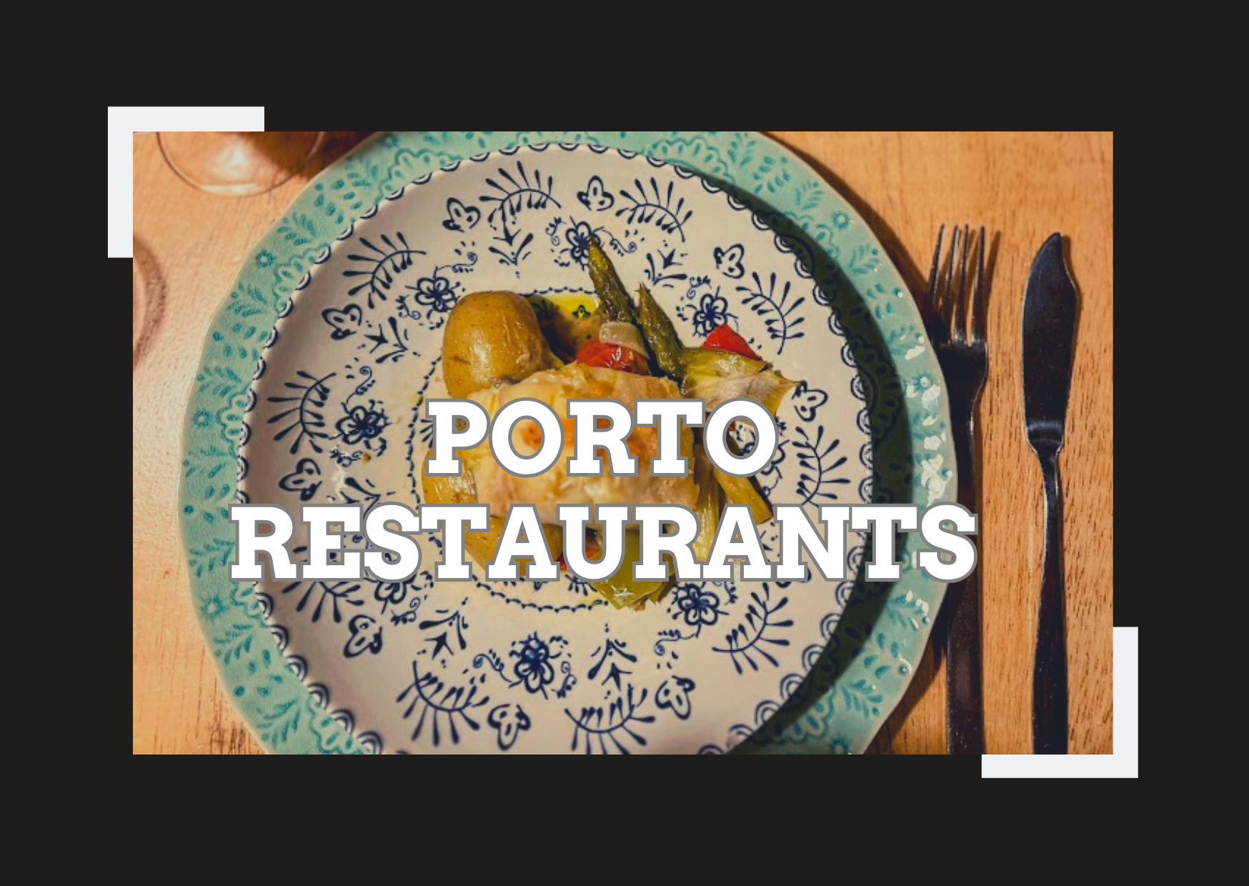Favorite Restaurants in Porto for Every Budget and Taste