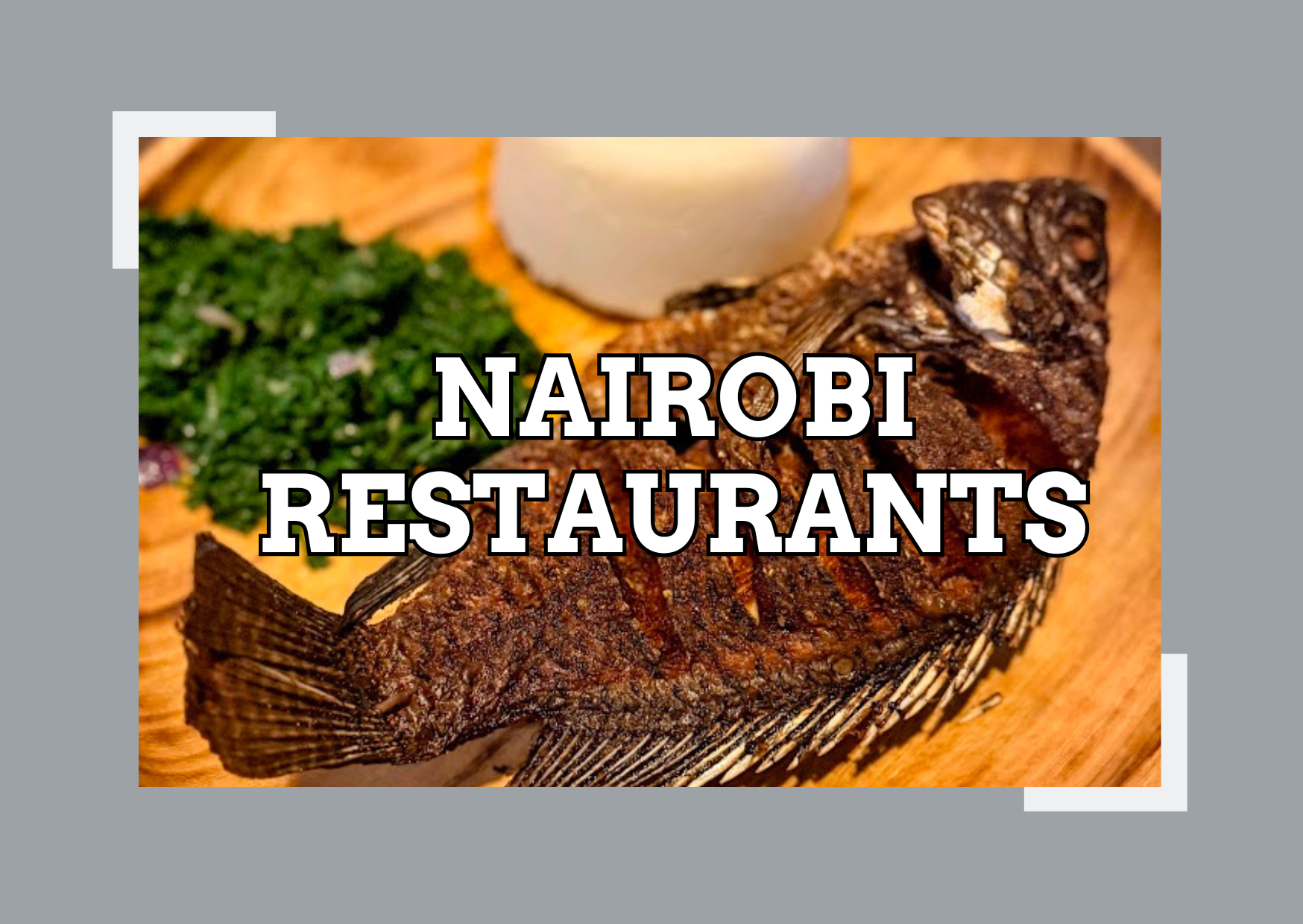 Where to Eat in Nairobi: A Foodie’s Guide to the City