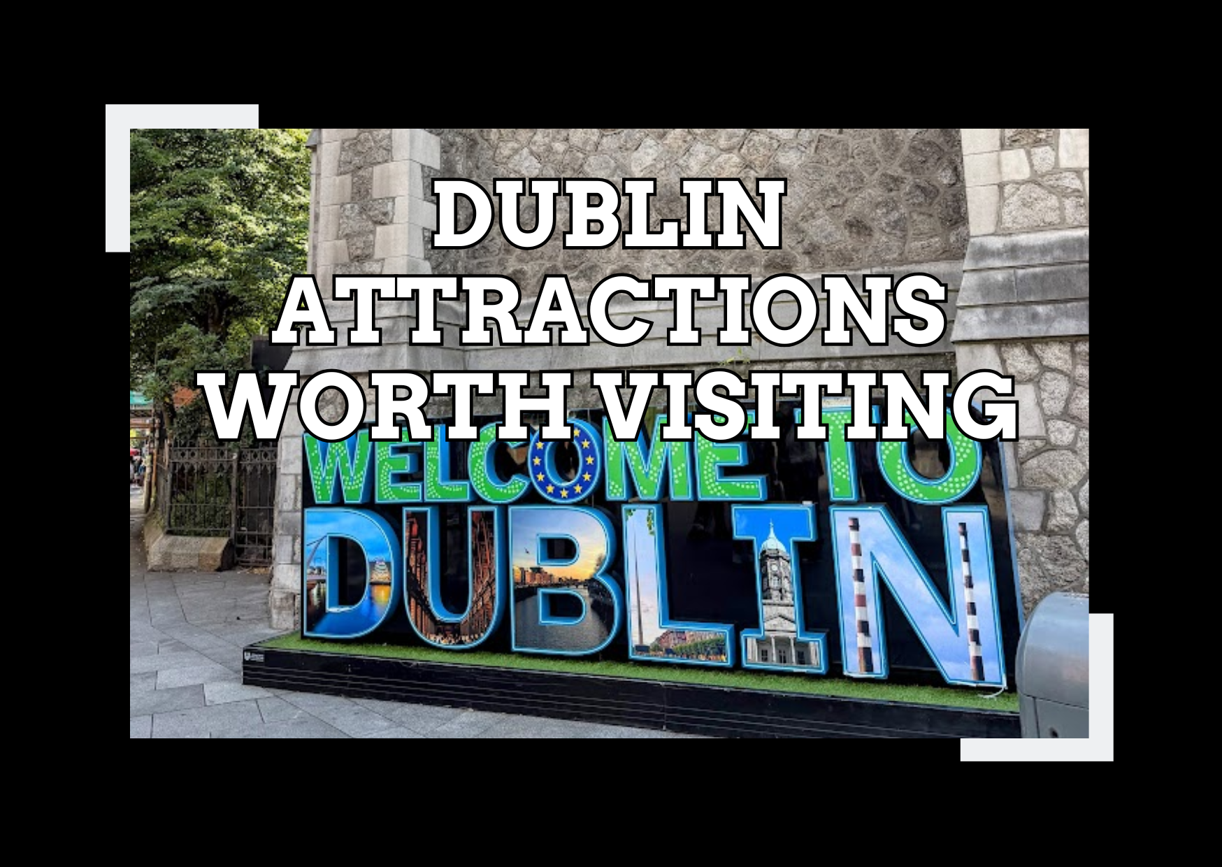 Dublin Tourist Attractions That Are Actually Worth Visiting