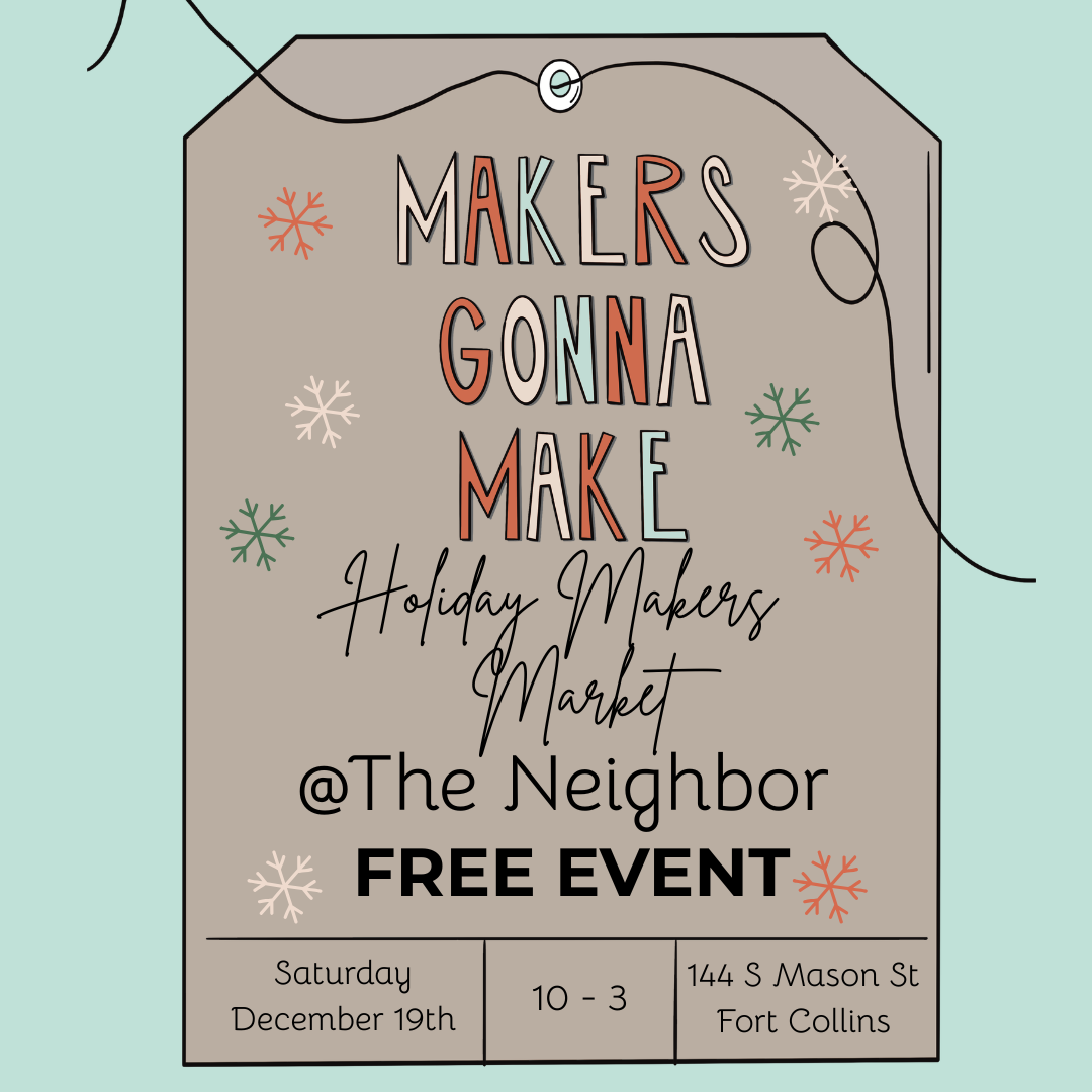 Makers Gonna Make Market at The Neighbor (Fort Collins)