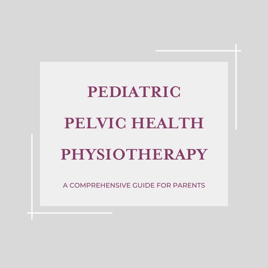 Pediatric Pelvic Health Physiotherapy: A Comprehensive Guide for Parents