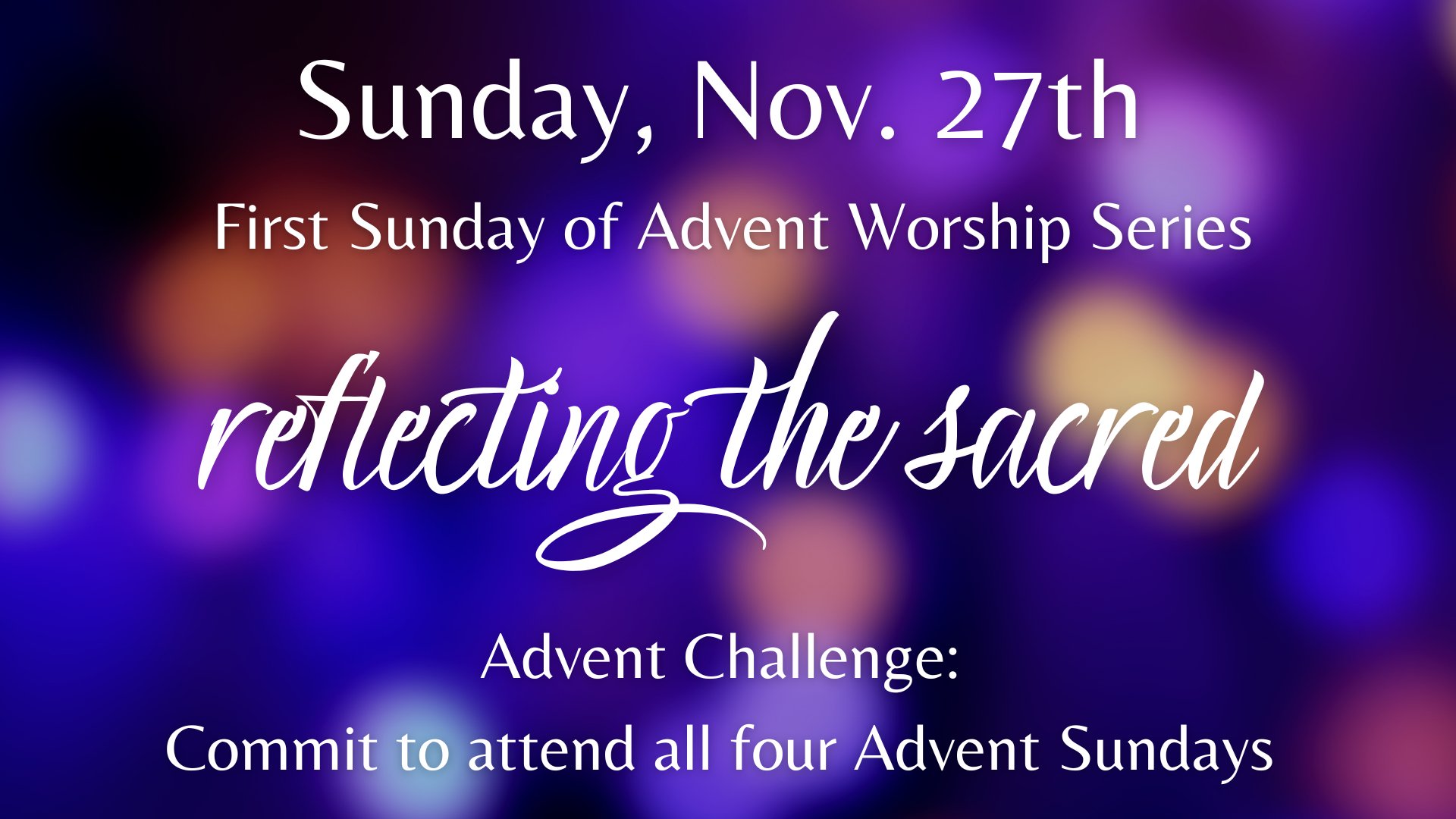 Advent Worship - “Reflecting the Sacred”
