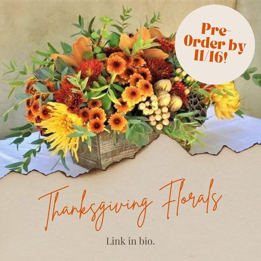 Pre-Order your Thanksgiving Flowers to make your table extra special this year!