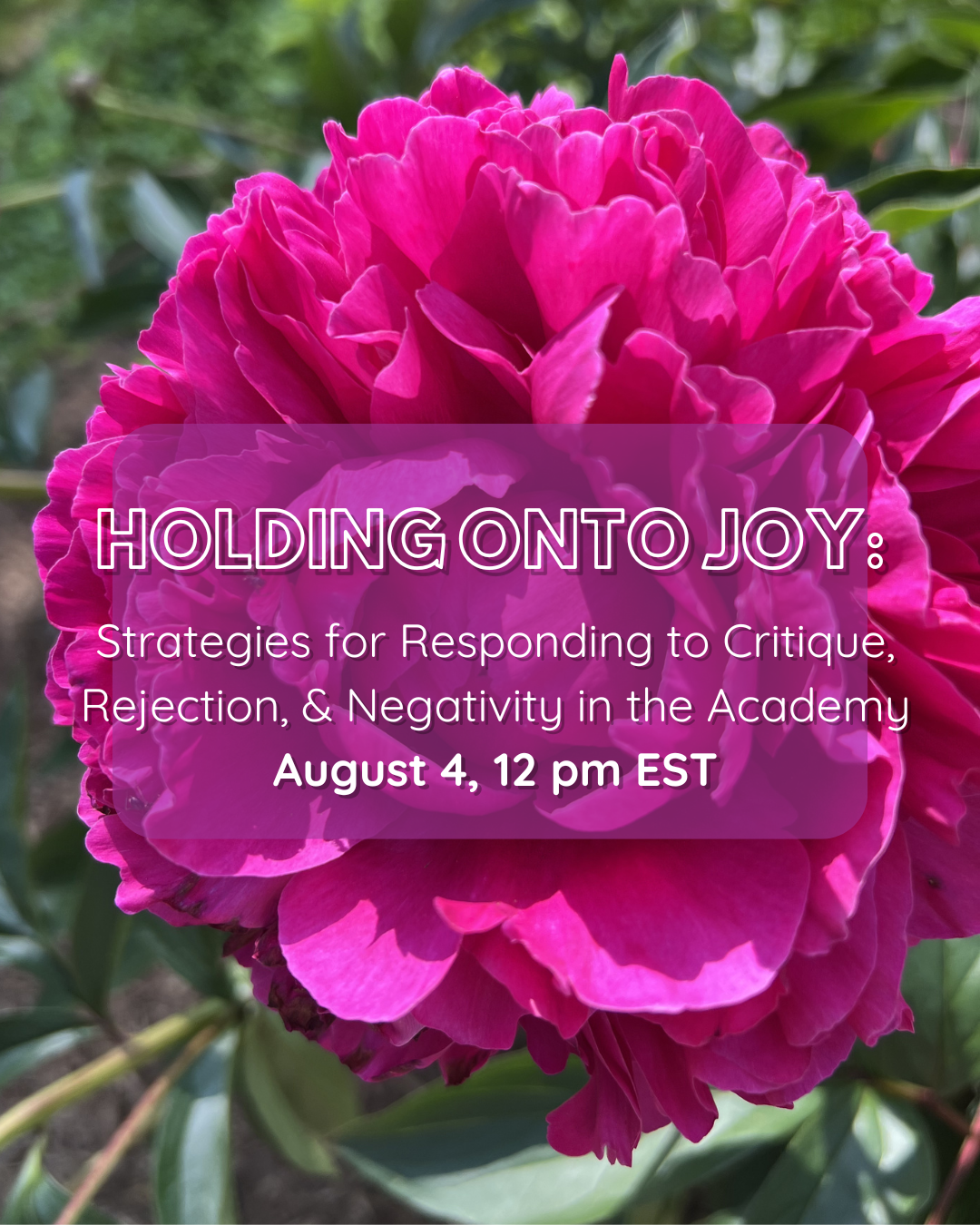 Holding Onto Joy: Strategies for Responding to Critique, Rejection, & Negativity in the Academy - Aug. 4, 12 pm EST on Zoom