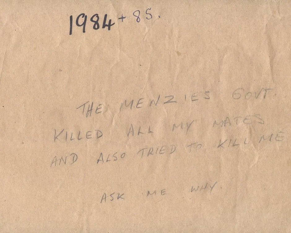 The Menzies govt. killed all my mates, Balaklava, South Australia
1984-1985 
Avon Hudson
Reproduced from an original document 
Digital inkjet print; 25 x 20 cm
Avon Hudson’s private collection
This section of Avon’s scrapbook cover refers to Austral