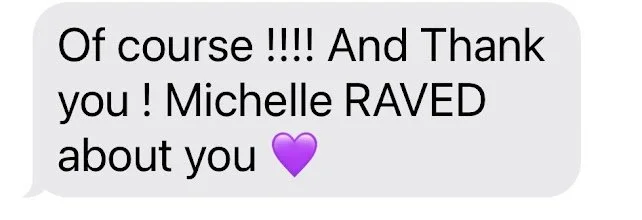 Screen message saying, 'Of course !!!! And Thank you! Michelle RAVED about you' with a purple heart emoji.