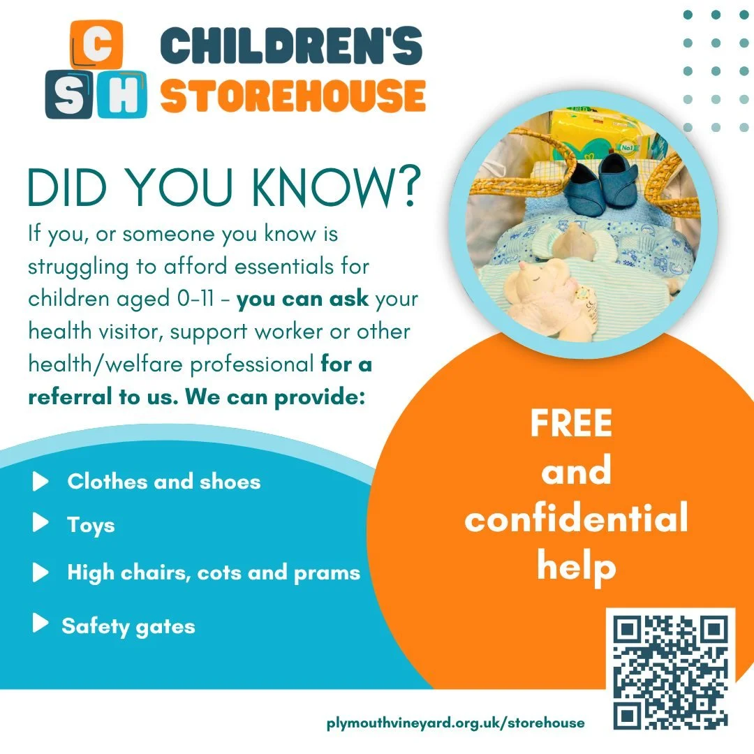 If you are struggling - reach out for help. 
.
You can ask a health, welfare or education professional for a referral in to our service. If they aren't already aware of us - ask them to google &quot;Children's Storehouse Plymouth&quot; and get in tou