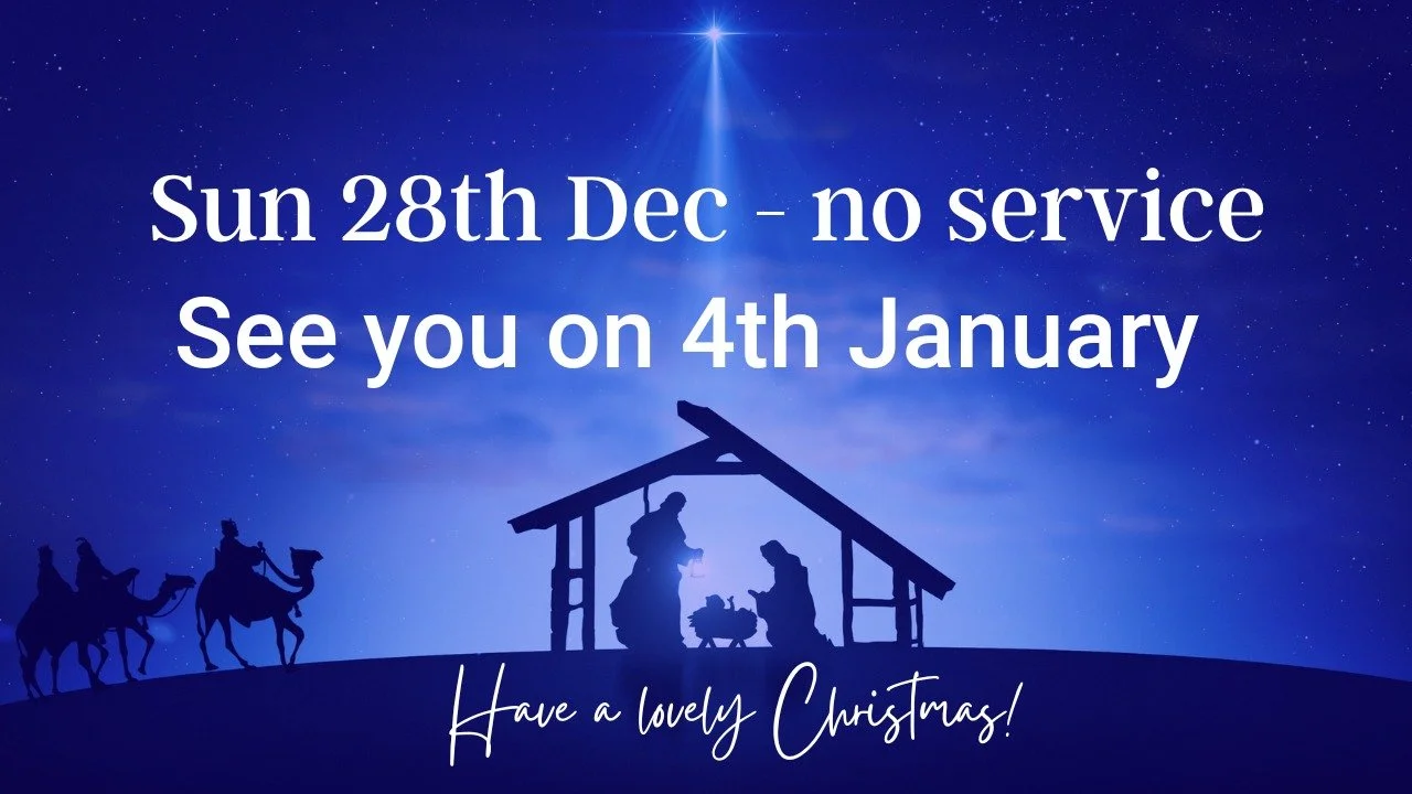 A reminder that there is no Sunday meeting this week. We will see you next Sunday, 4th Jan - 10:30am!