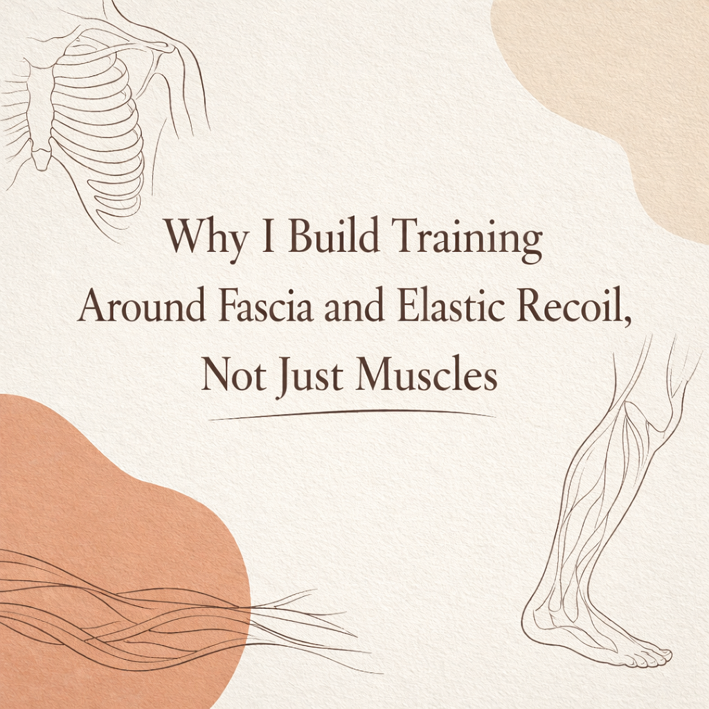 Why I Build Training Around Fascia and Elastic Recoil, Not Just Muscles