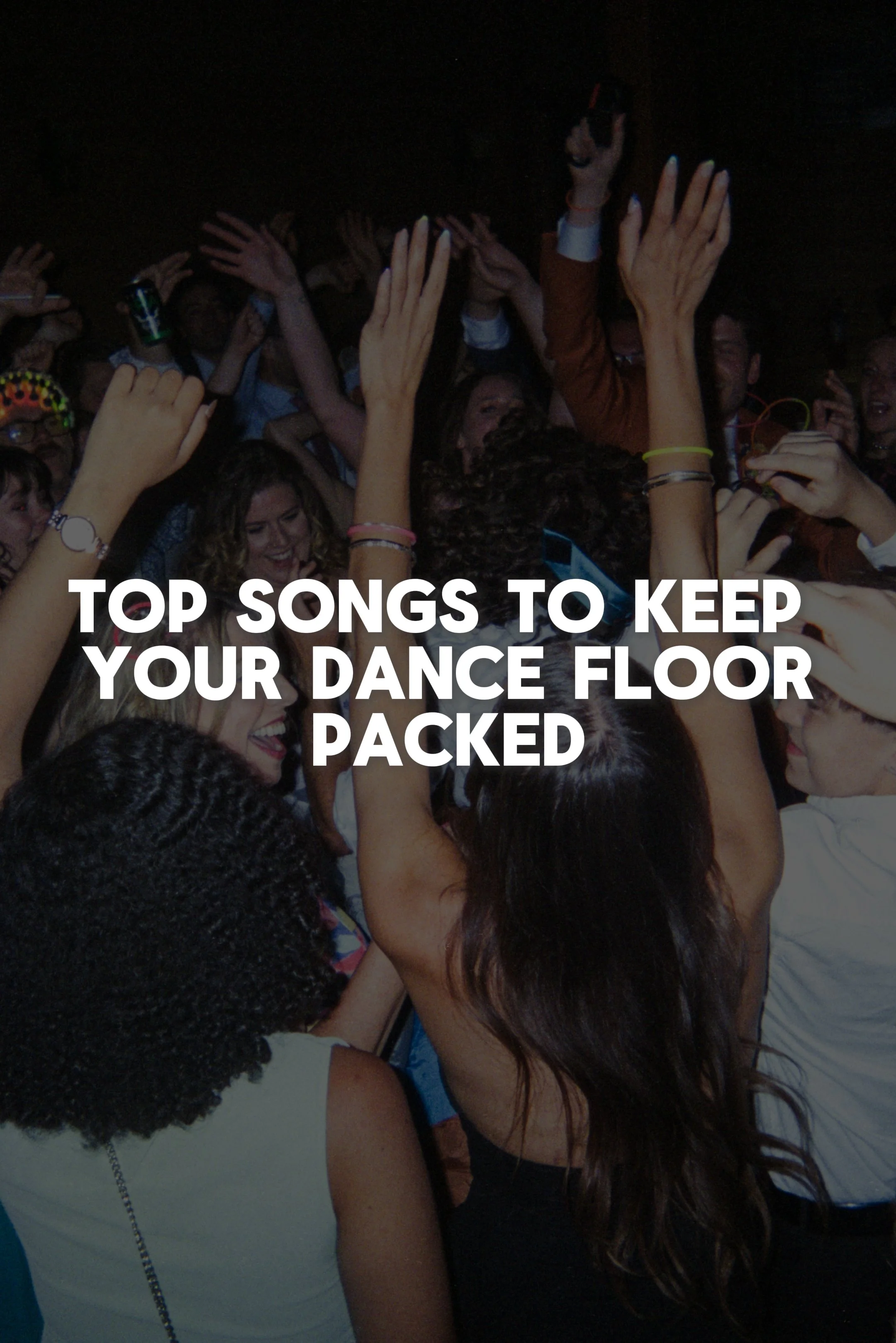 People dancing at a party with their hands raised in the air, and the text 'Top Songs to Keep Your Dance Floor Packed' overlaid.
