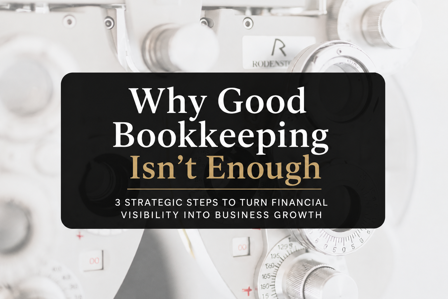 Why Good Bookkeeping Isn’t Enough