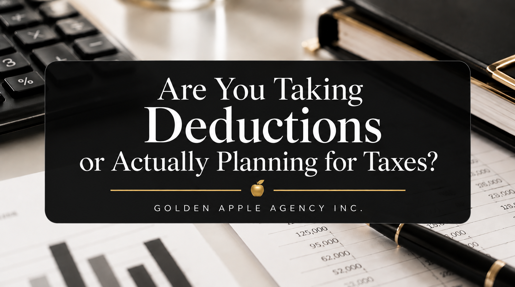 Are You Taking Deductions or Actually Planning for Taxes?