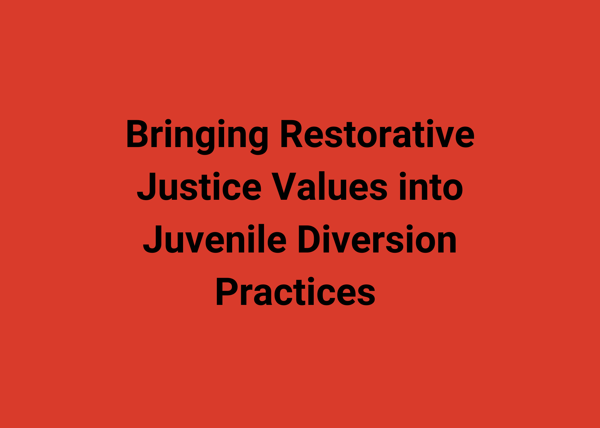Virtual Bringing Restorative Justice Values into Juvenile Diversion Practices&nbsp;
