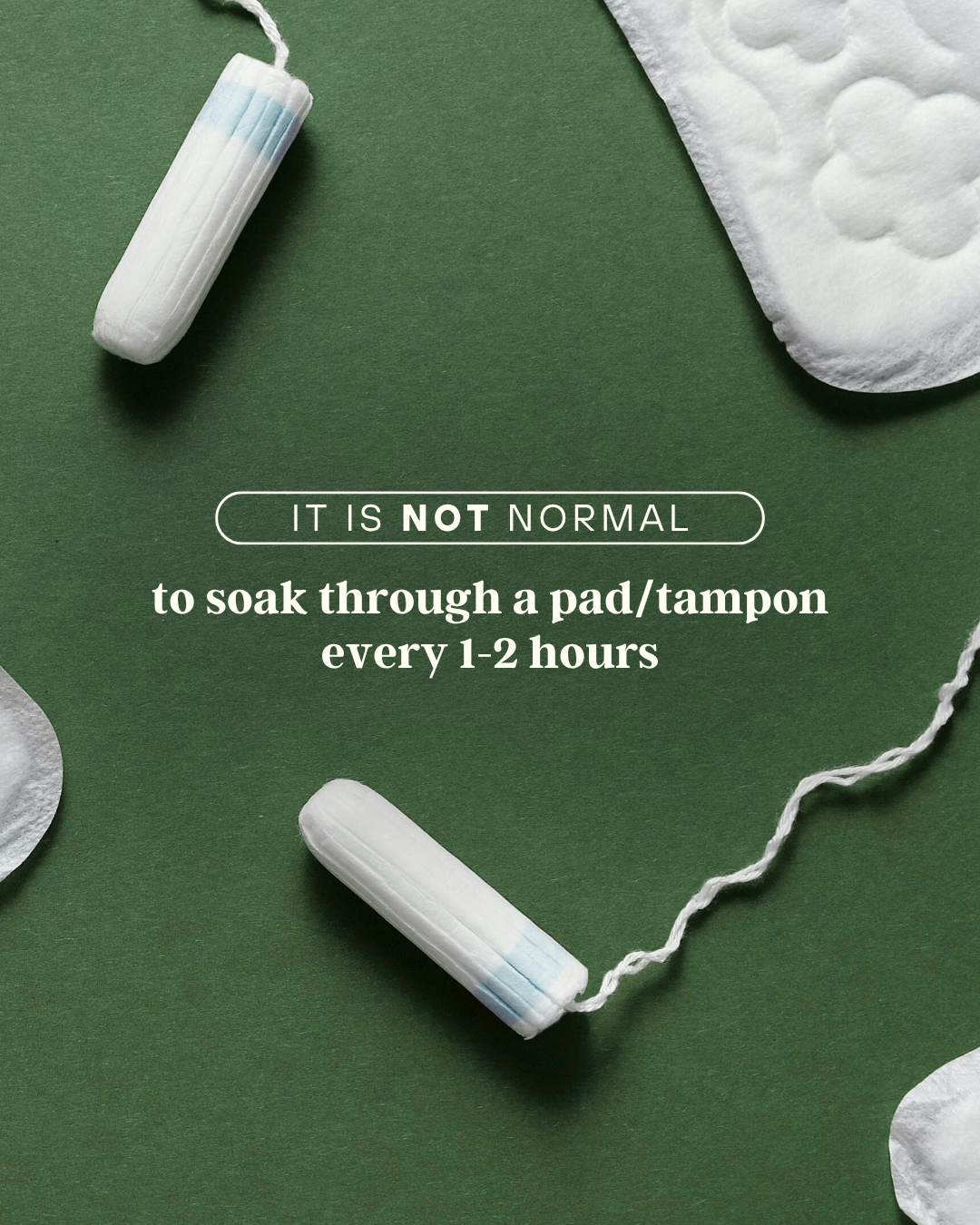 Infographic noting it's not normal to soak through a pad or tampon every one to two hours, for a women's health client.