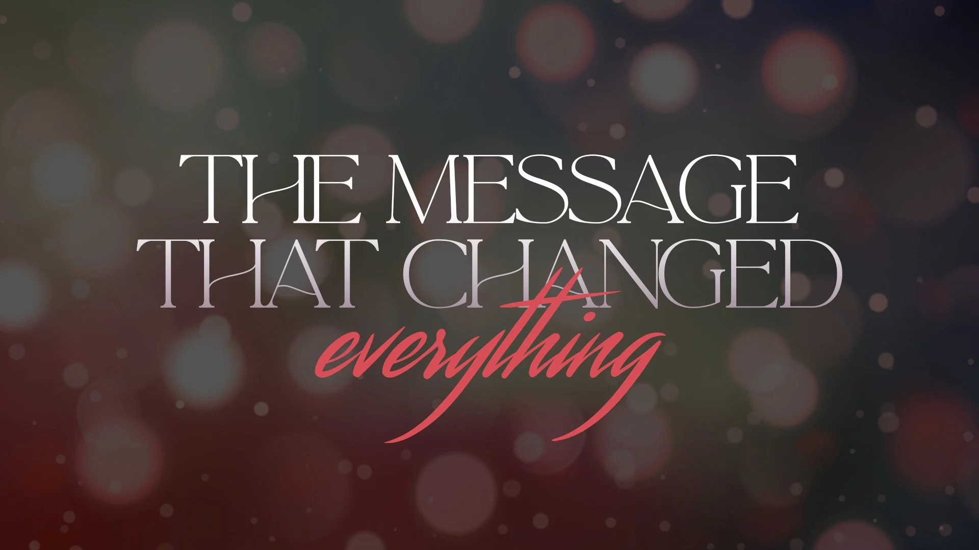 The Message that Changed Everything