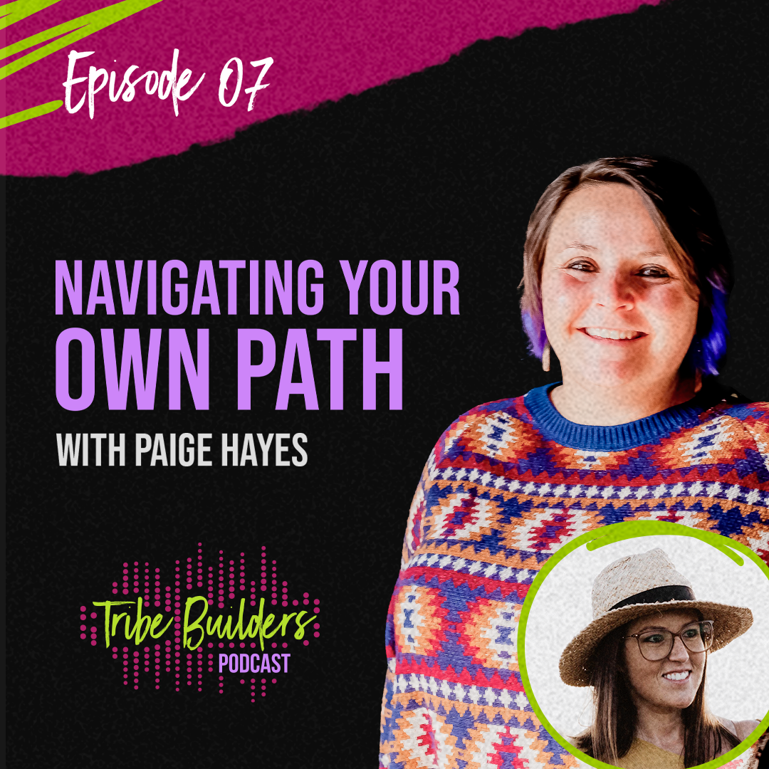 07: Navigating Your Own Path with Paige Hayes