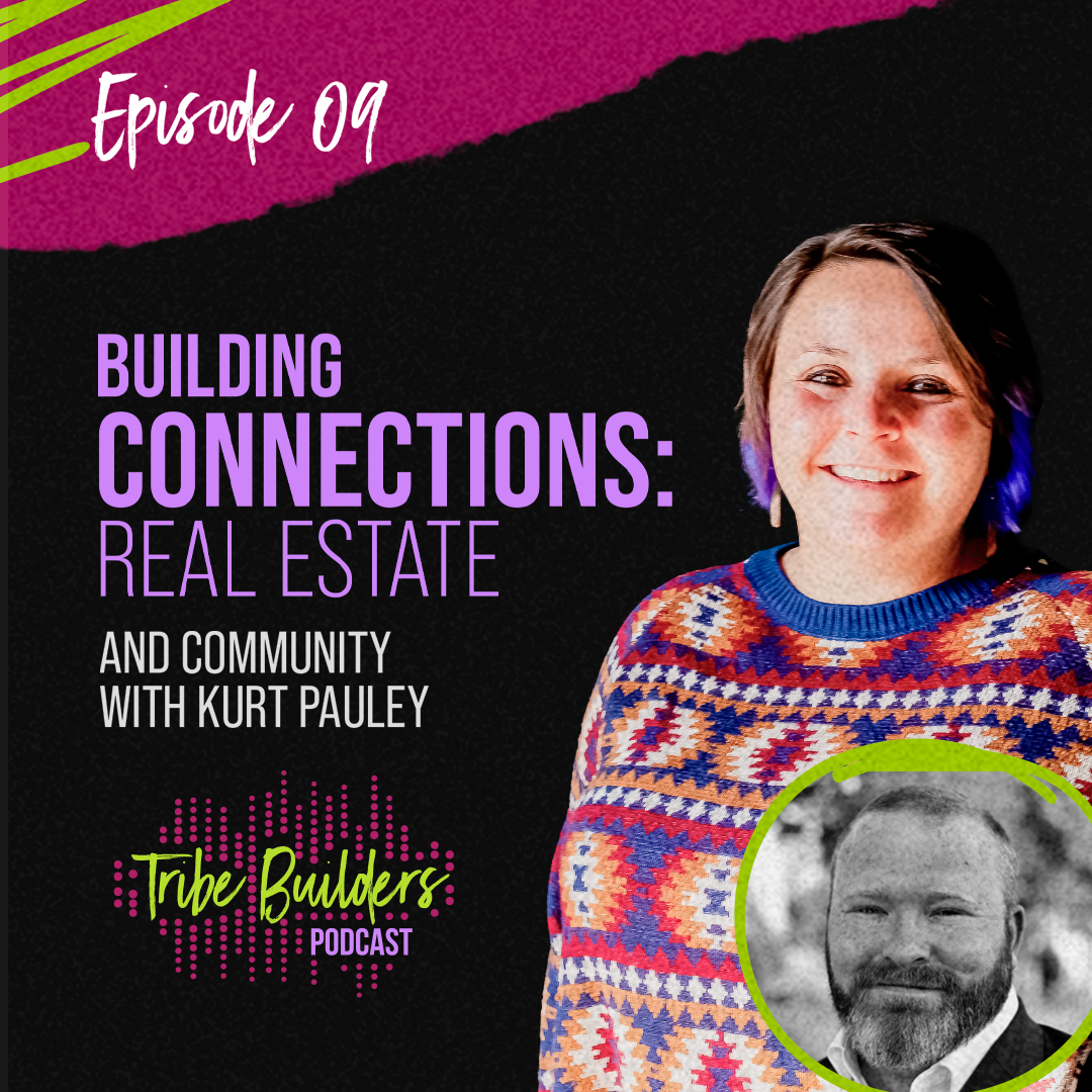 09: Building Connections: Real Estate and Community with Kurt Pauley