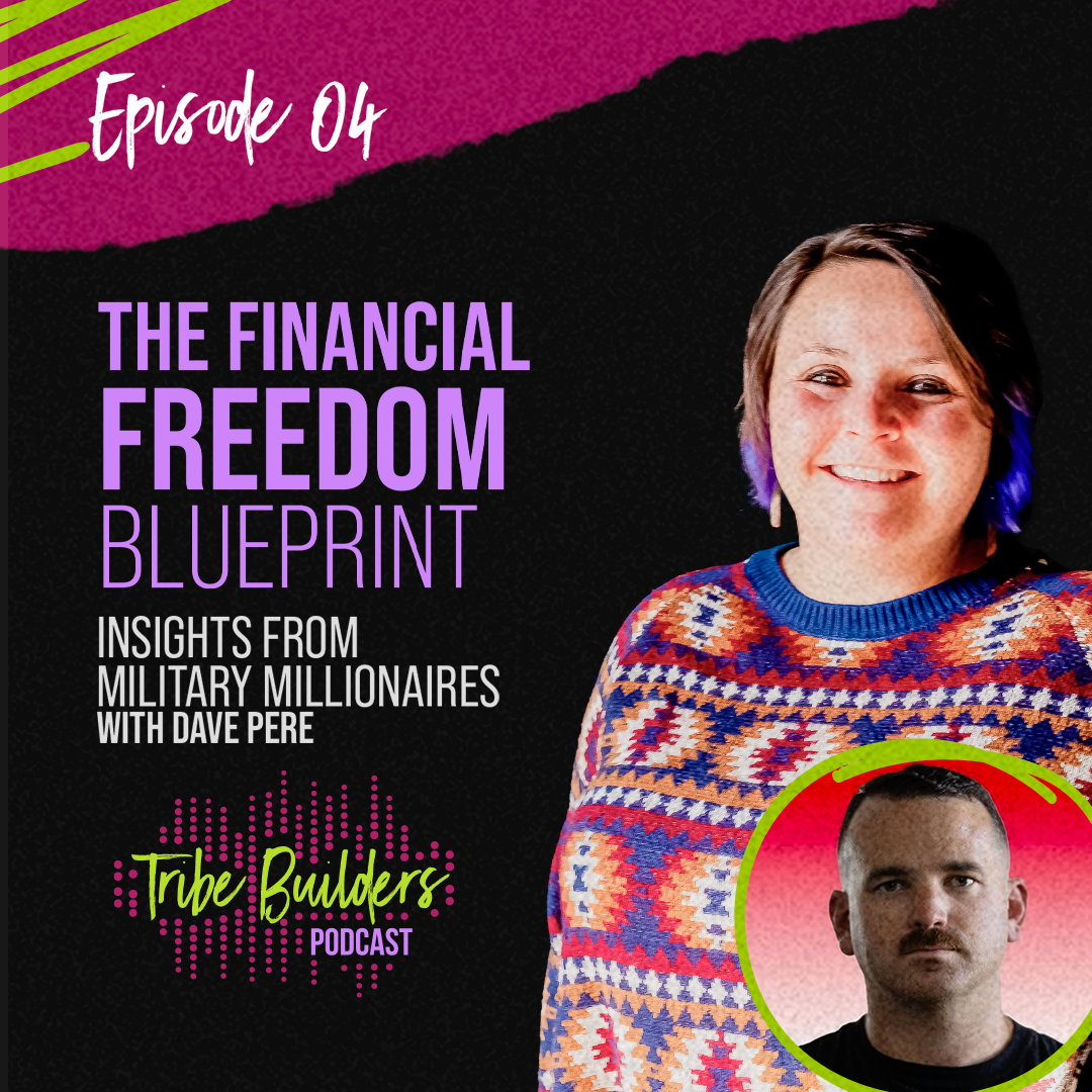 04: The Financial Freedom Blueprint: Insights from Military Millionaires with Dave Pere