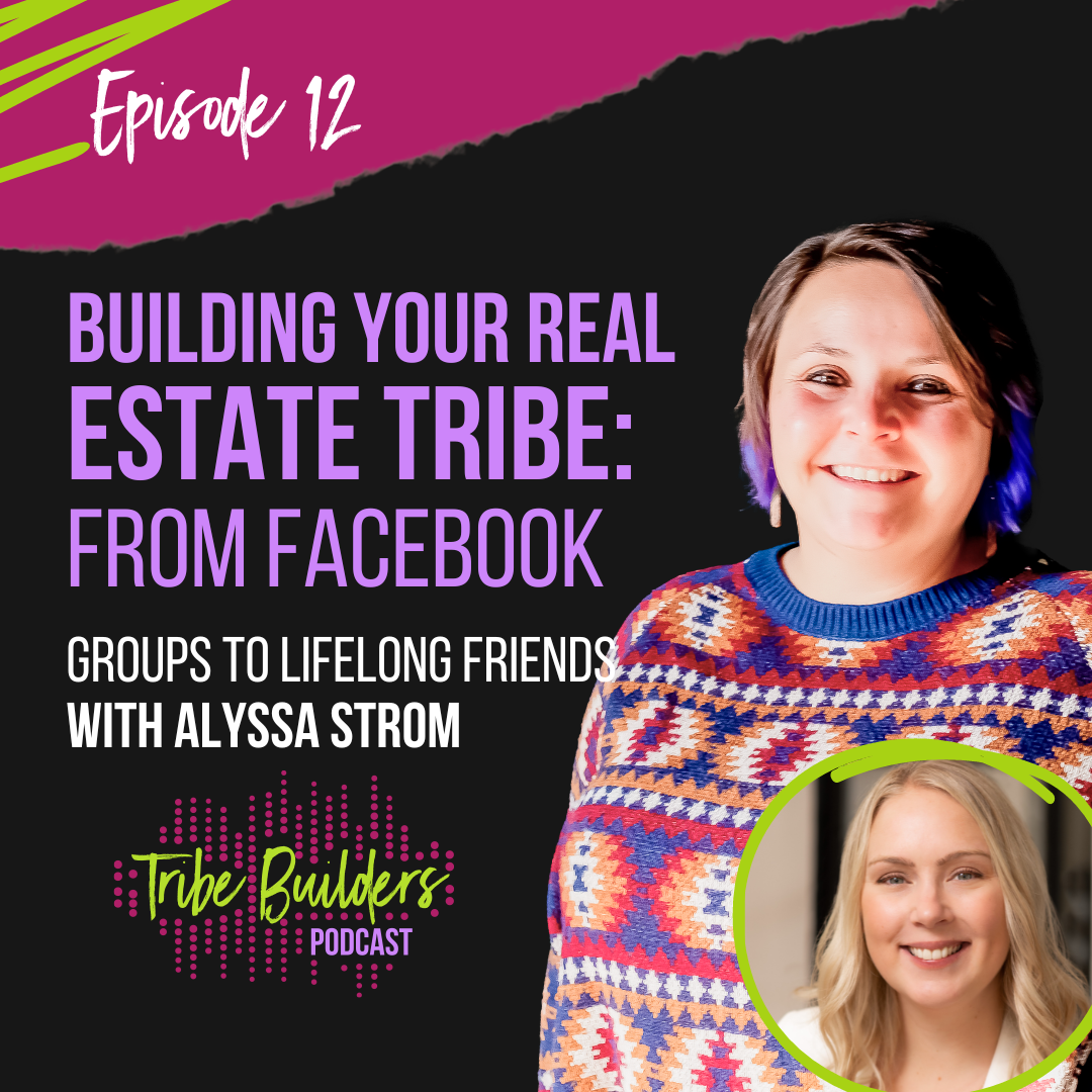 12: Building Your Real Estate Tribe: From Facebook Groups to Lifelong Friends with Alyssa Strom