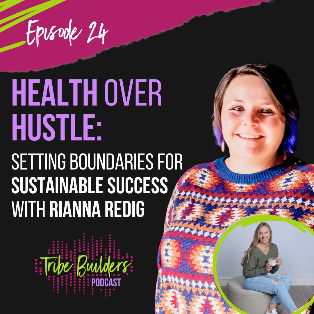 24: Health Over Hustle: Setting Boundaries for Sustainable Success with Rianna Redig