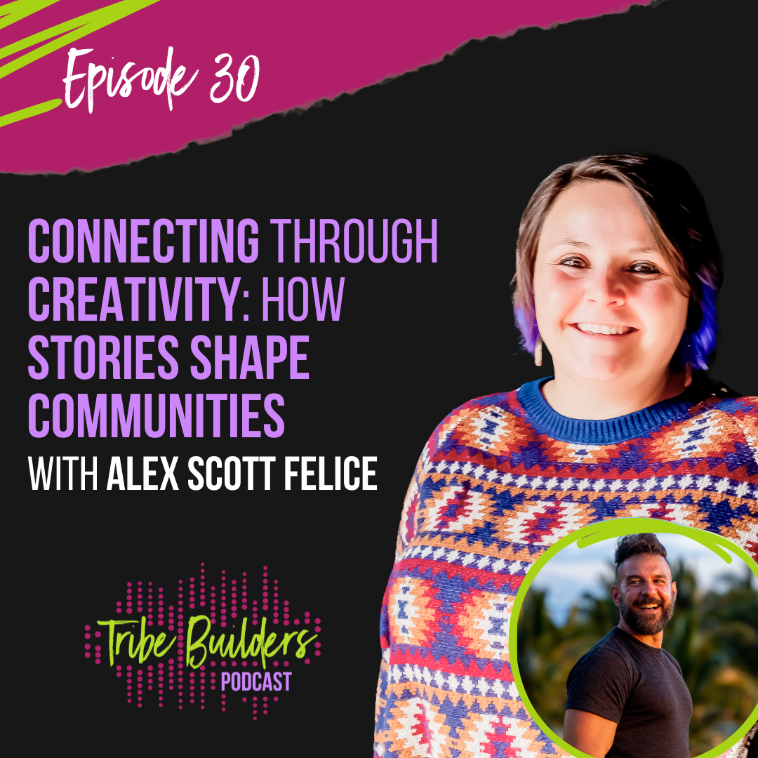 30: Connecting Through Creativity: How Stories Shape Communities with Alexander Scott Felice