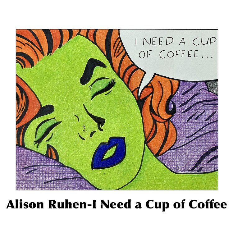 Alison Ruhen-I Need a Cup of Coffee.jpg