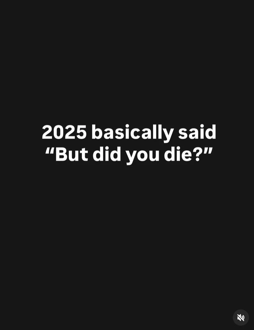 Apparently 2025&rsquo;s official assessment was: &ldquo;But did you die?&rdquo;

And while, technically, we&rsquo;re still here&hellip;

many of us know that parts of us didn&rsquo;t make it through unchanged.
Old skins. Old identities. Old ways of c