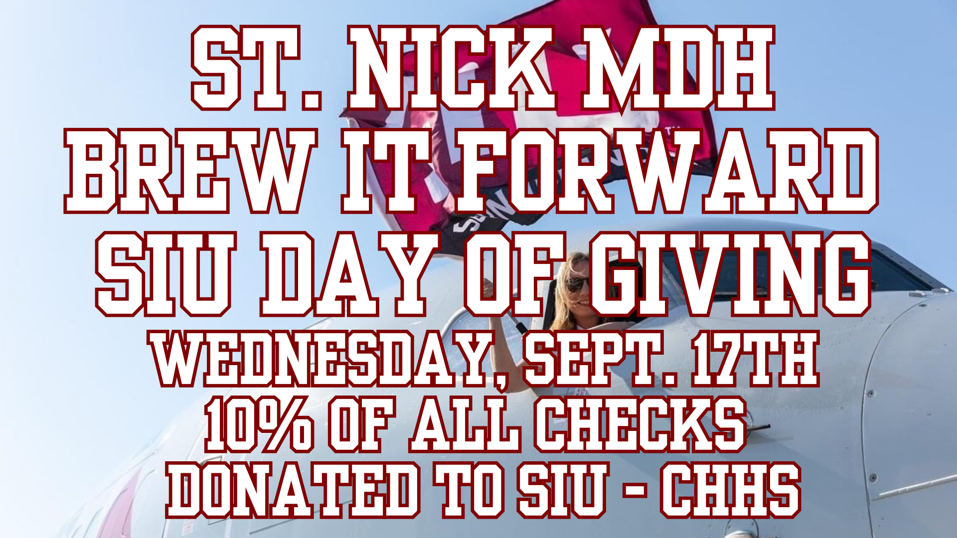 St. Nick MDH brew it forward siu day of giving Wednesday, Sept. 17th 10% of all checks donated to SIU - CHHS